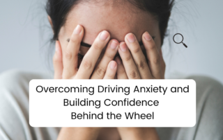 Overcoming Driving Anxiety and Building Confidence Behind the Wheel